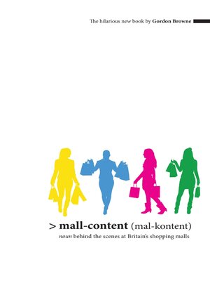 cover image of Mall-Content (mal-content): Noun--Behind the Scenes at Britain's Shopping Malls